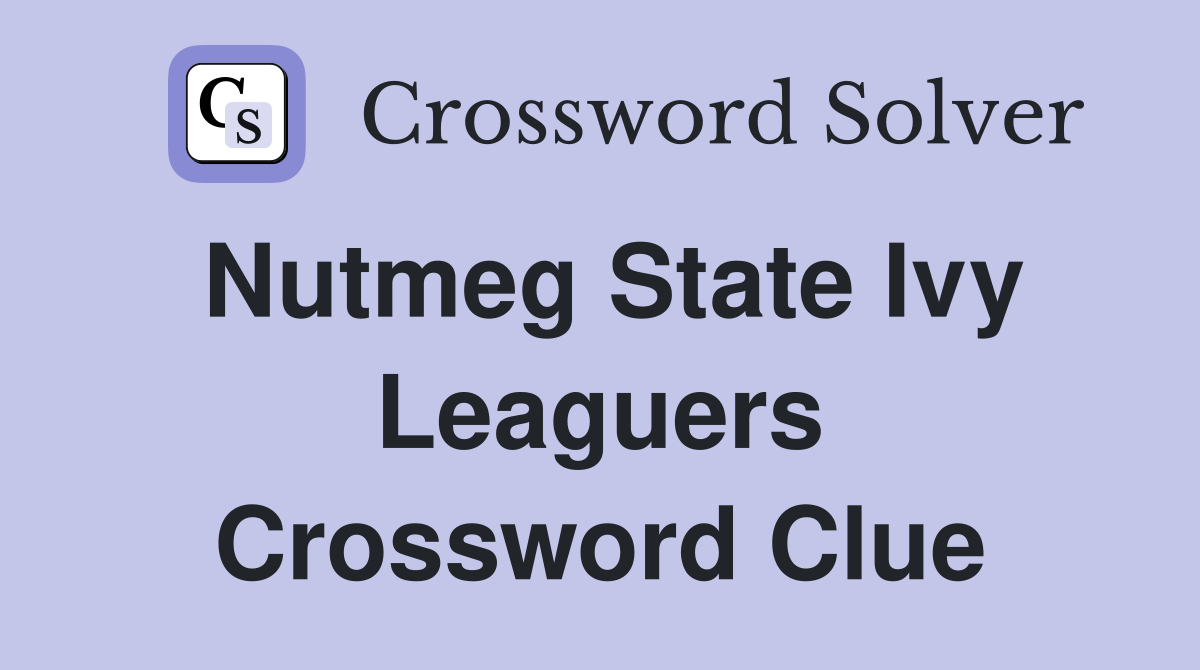 Nutmeg State Ivy Leaguers Crossword Clue