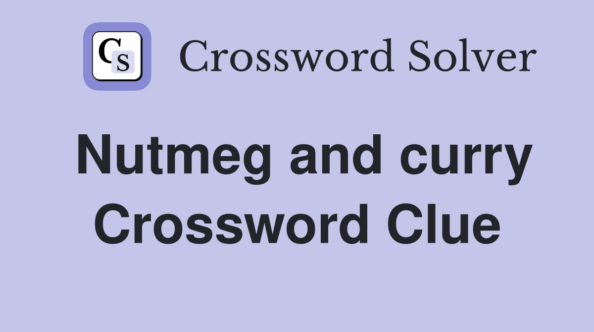 Nutmeg and curry Crossword Clue