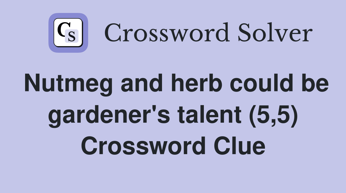 Nutmeg and herb could be gardener's talent (5,5) Crossword Clue