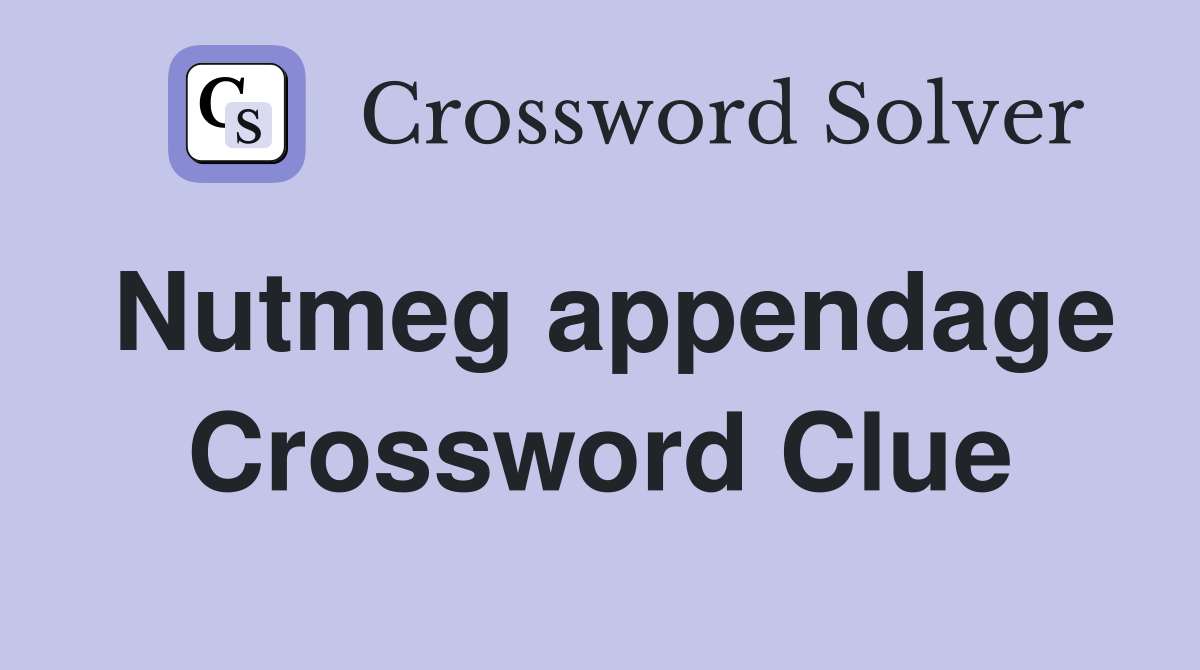 Nutmeg appendage Crossword Clue
