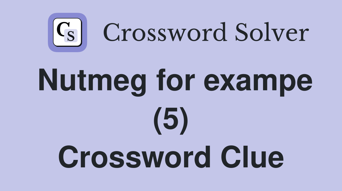 Nutmeg for exampe (5) Crossword Clue