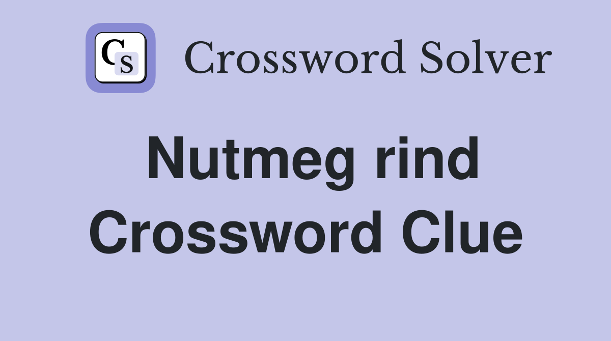 Nutmeg rind Crossword Clue