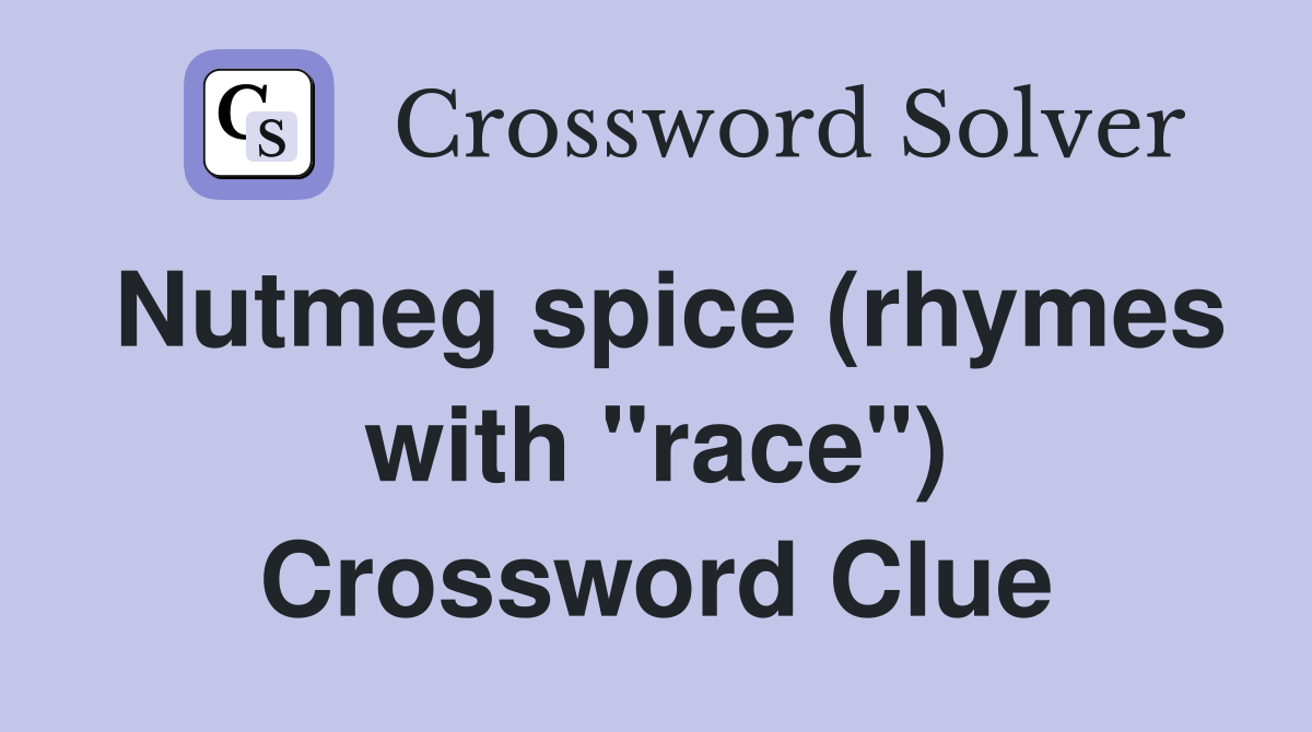 Nutmeg spice (rhymes with "race") Crossword Clue