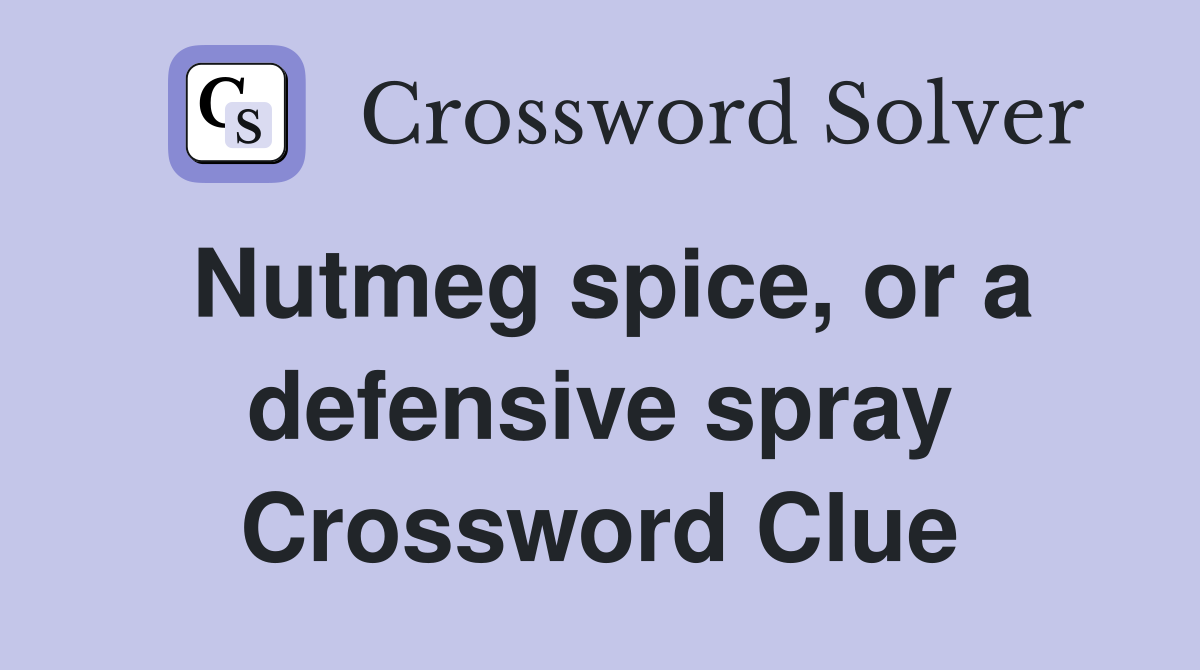 Nutmeg spice, or a defensive spray Crossword Clue