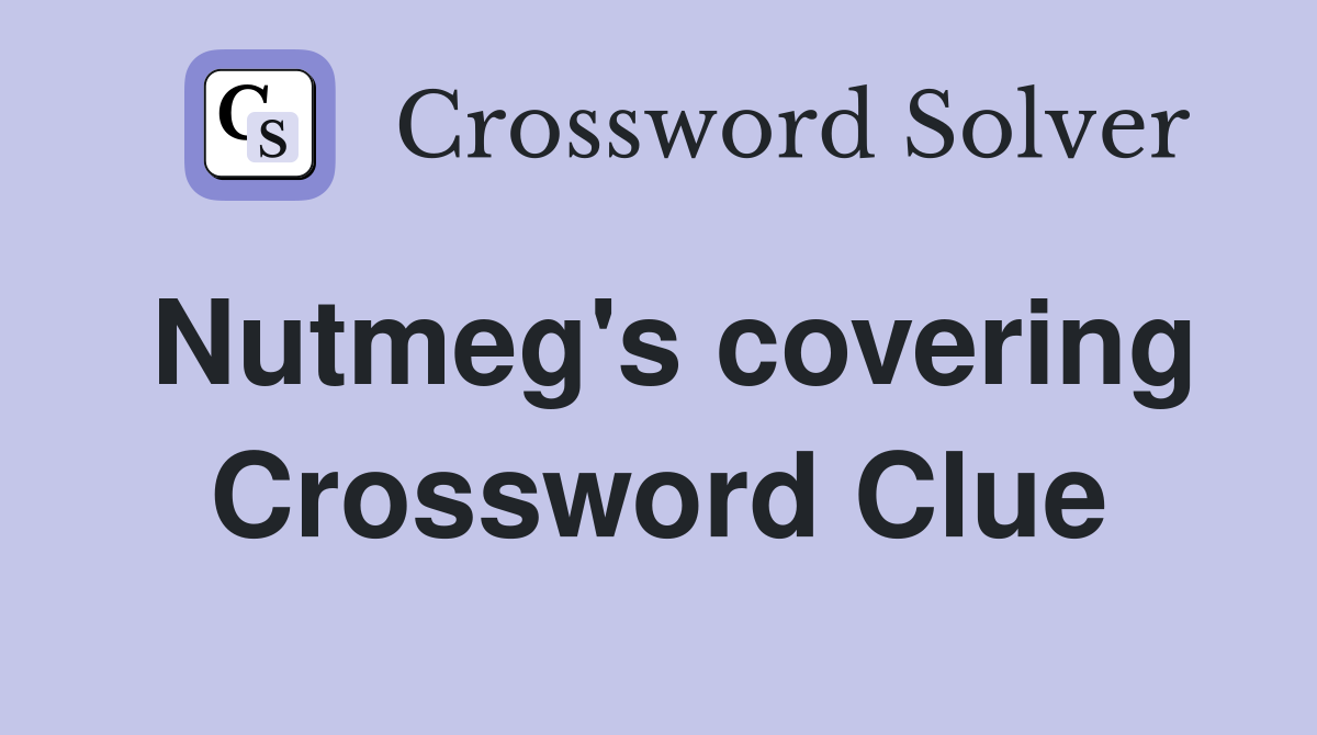 Nutmeg's covering Crossword Clue