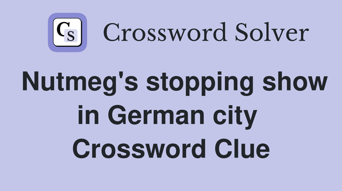 Nutmeg's stopping show in German city  Crossword Clue