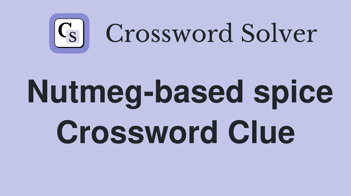 Nutmeg-based spice Crossword Clue