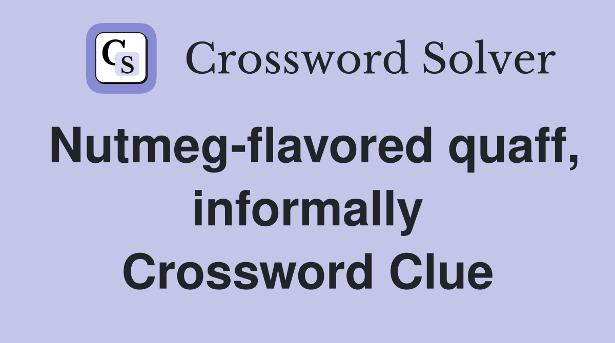 Nutmeg-flavored quaff, informally Crossword Clue