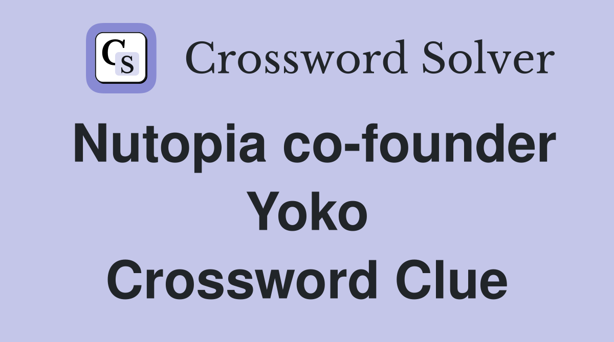Nutopia co-founder Yoko Crossword Clue
