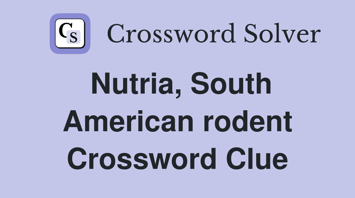 Nutria, South American rodent Crossword Clue