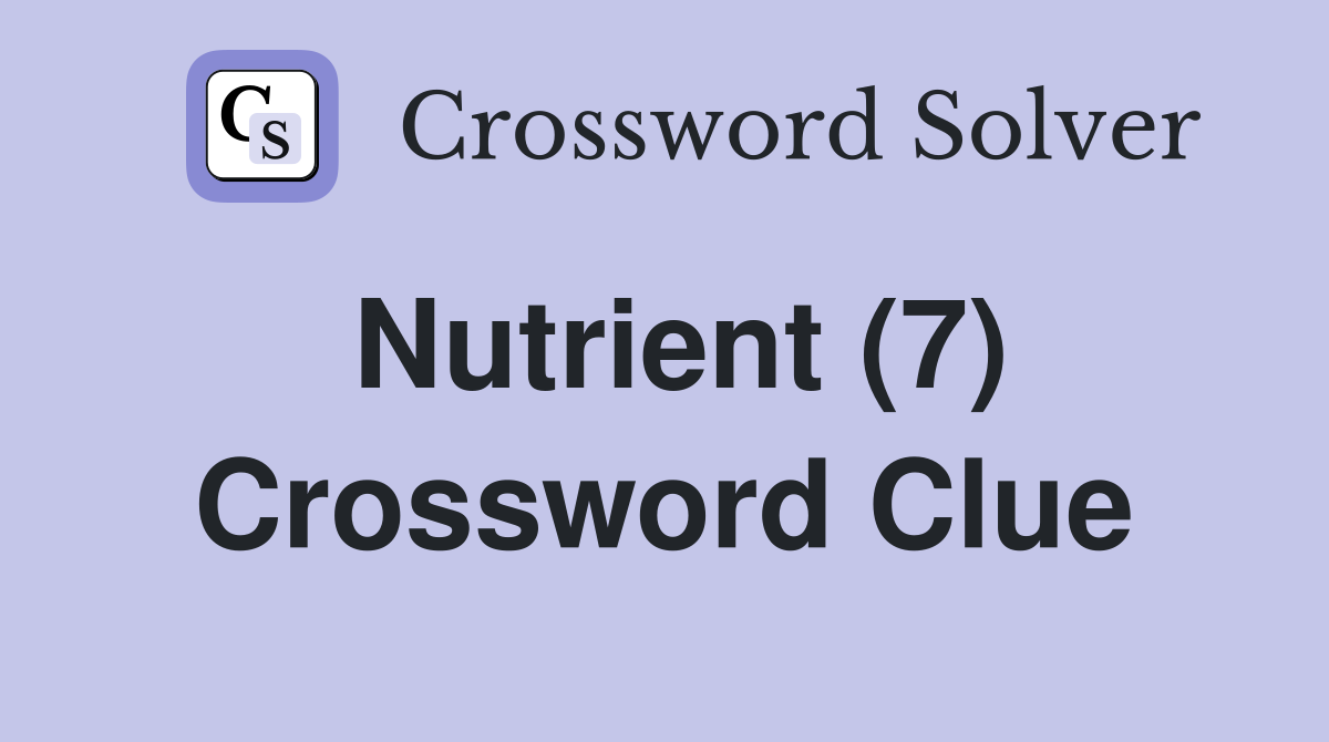 Nutrient (7) Crossword Clue