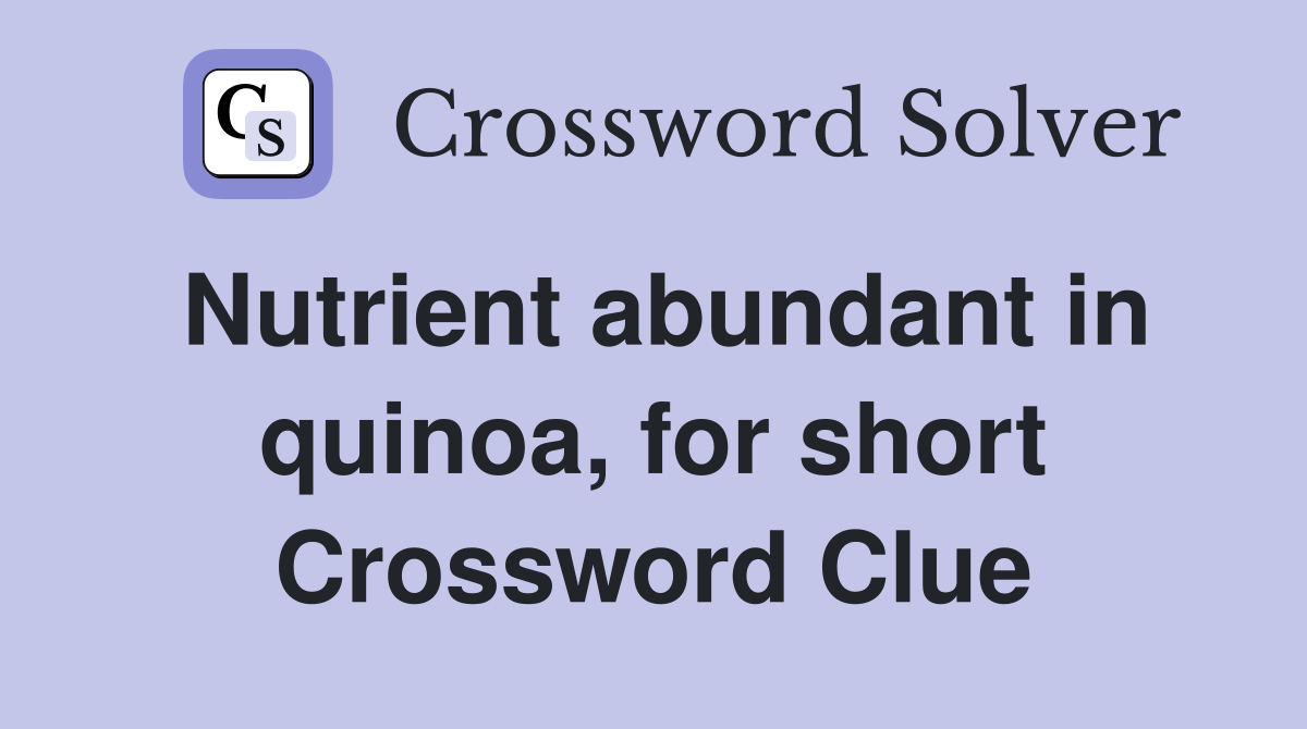 Nutrient abundant in quinoa, for short Crossword Clue