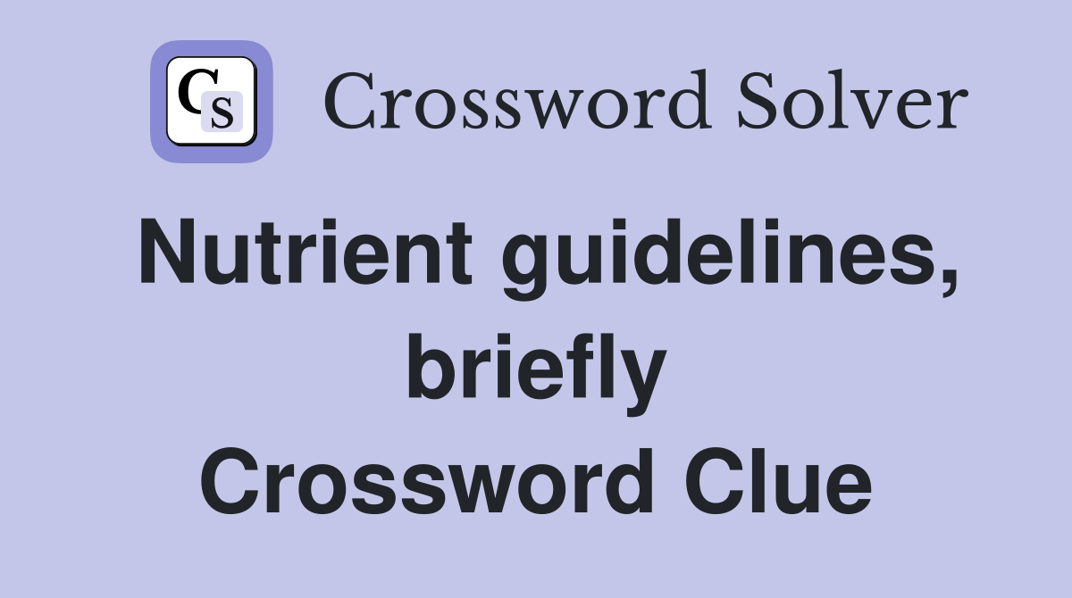 Nutrient guidelines, briefly Crossword Clue