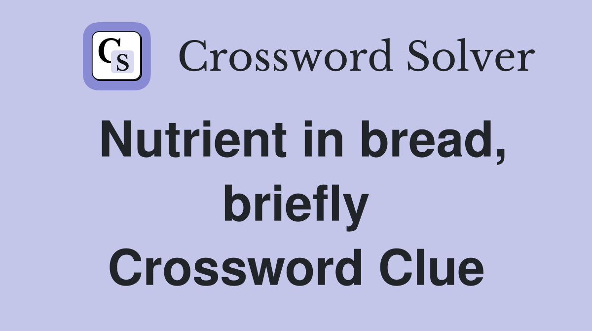 Nutrient in bread, briefly Crossword Clue