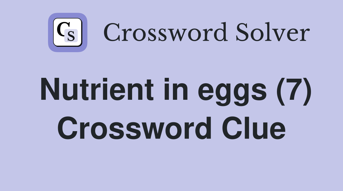 Nutrient in eggs (7) Crossword Clue