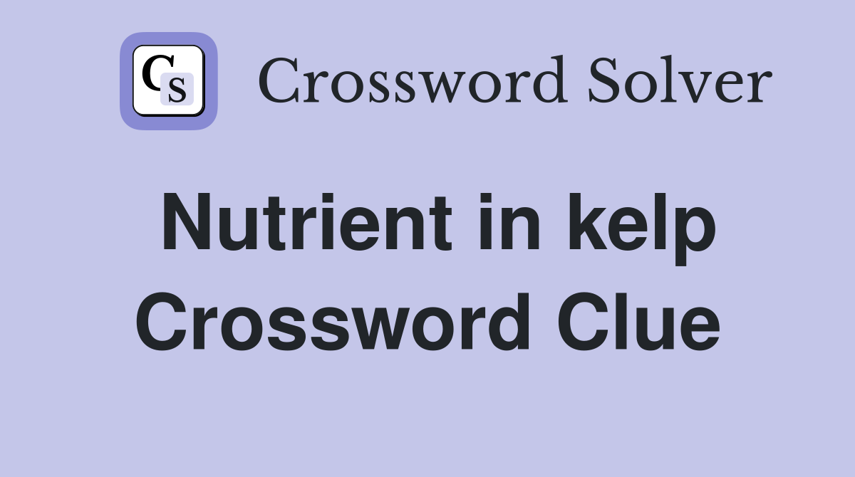 Nutrient in kelp Crossword Clue