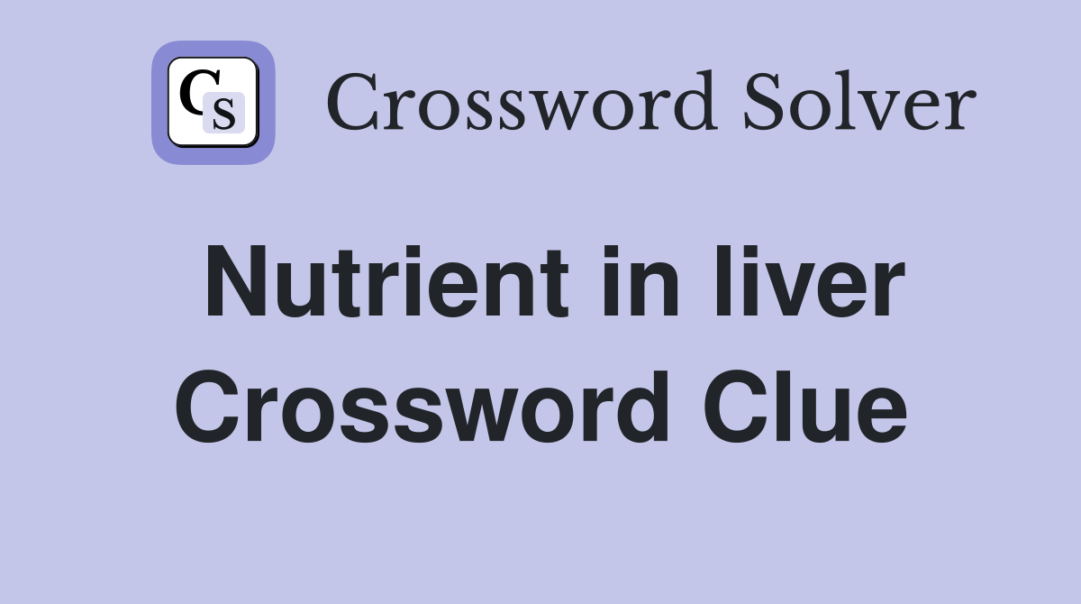 Nutrient in liver Crossword Clue