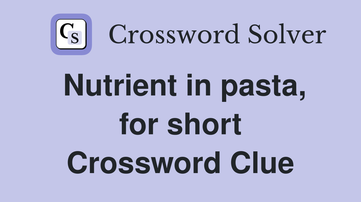 Nutrient in pasta, for short Crossword Clue