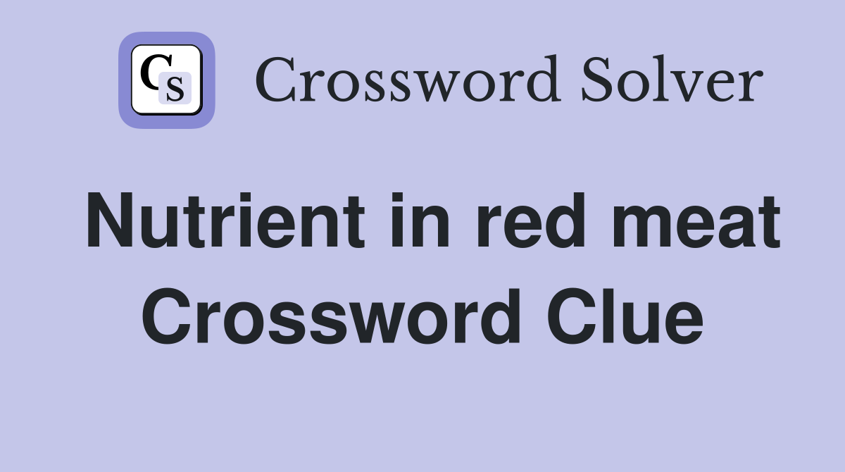 Nutrient in red meat Crossword Clue