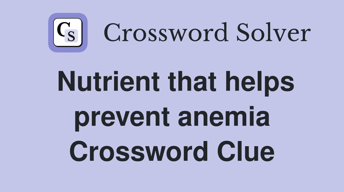 Nutrient that helps prevent anemia Crossword Clue