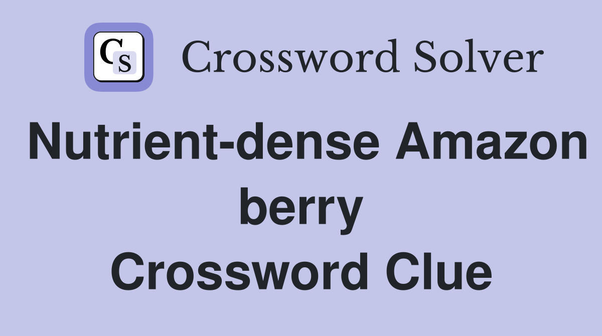 Nutrient-dense Amazon berry Crossword Clue