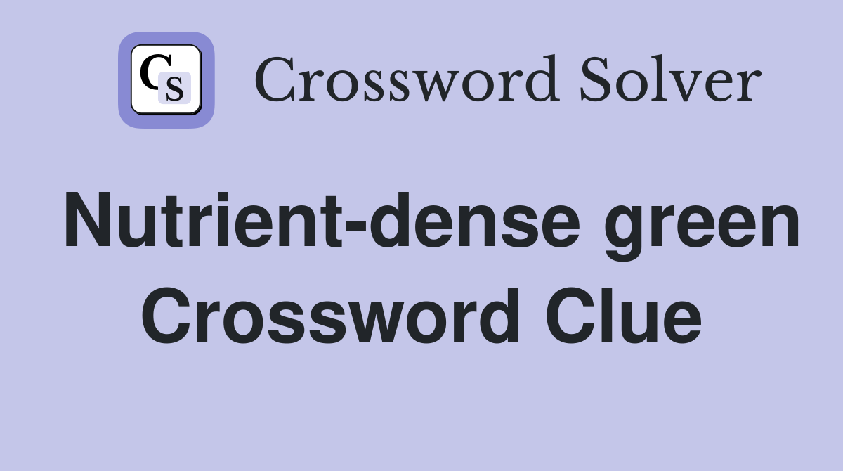 Nutrient-dense green Crossword Clue