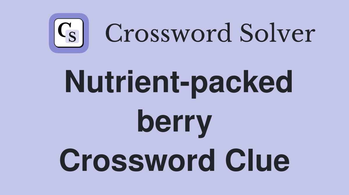 Nutrient-packed berry Crossword Clue