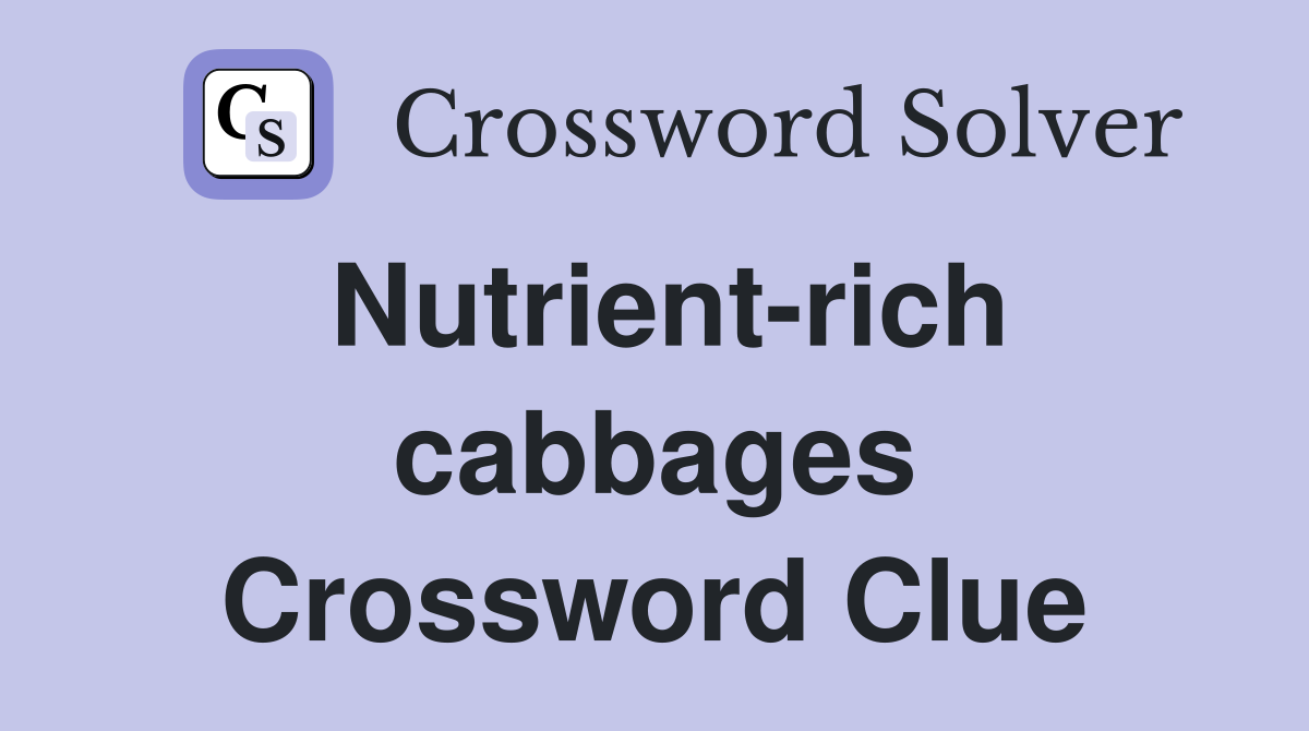 Nutrient-rich cabbages Crossword Clue