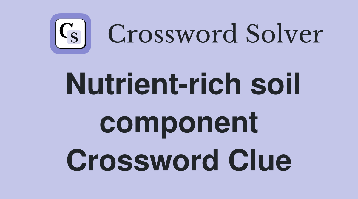 Nutrient-rich soil component Crossword Clue