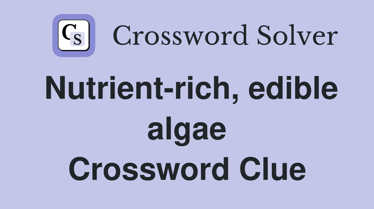 Nutrient-rich, edible algae Crossword Clue