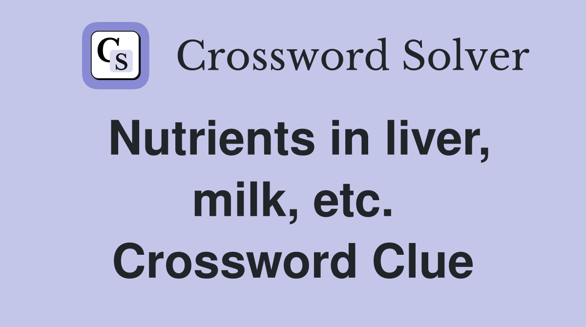 Nutrients in liver, milk, etc. Crossword Clue