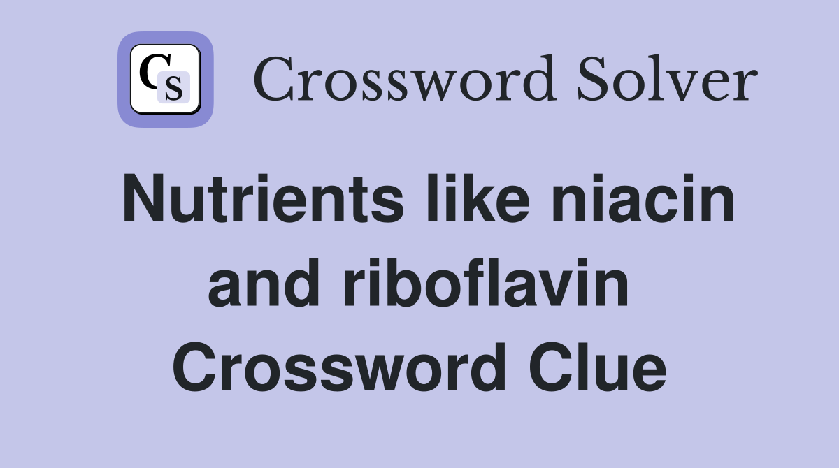 Nutrients like niacin and riboflavin Crossword Clue