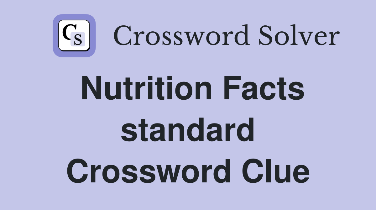 Nutrition Facts standard Crossword Clue