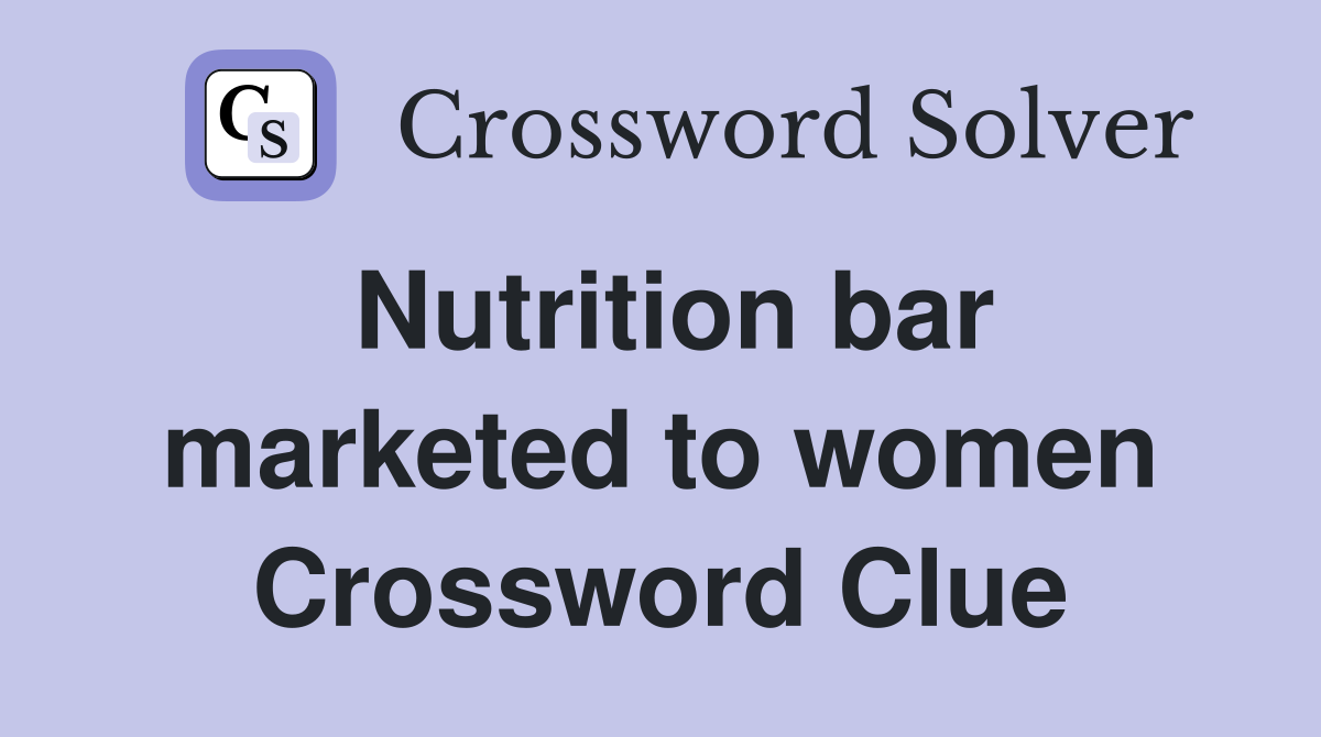 Nutrition bar marketed to women Crossword Clue