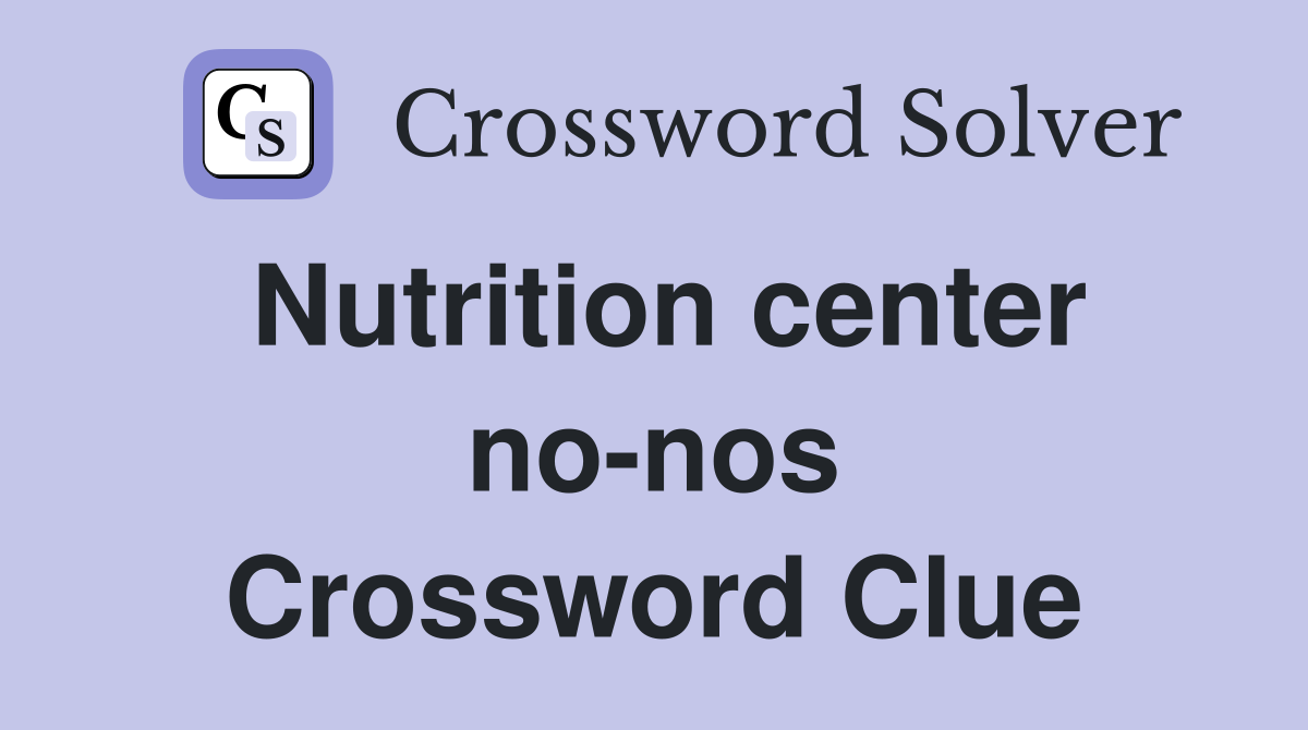 Nutrition center no-nos Crossword Clue