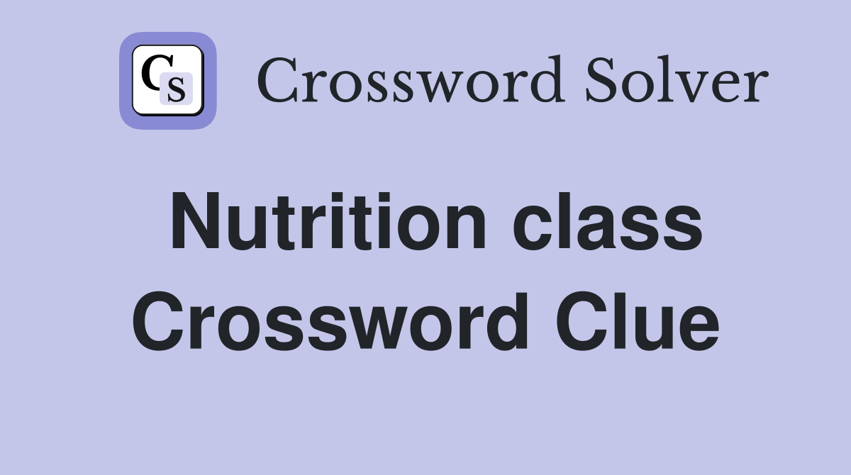 Nutrition class Crossword Clue