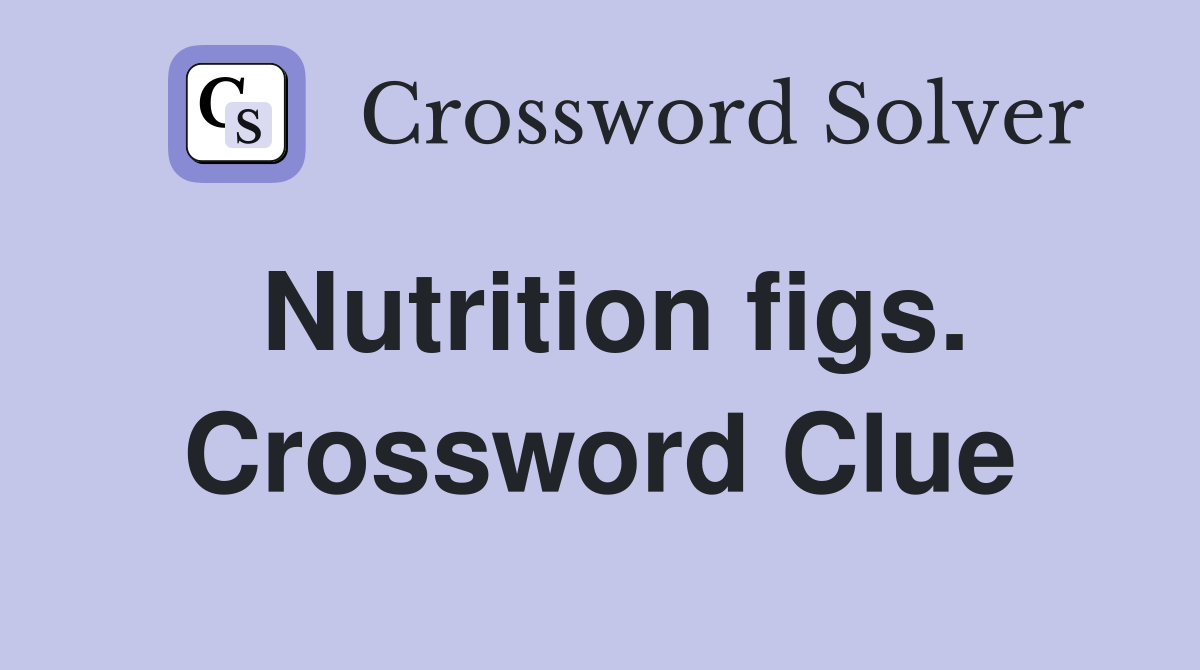 Nutrition figs. Crossword Clue