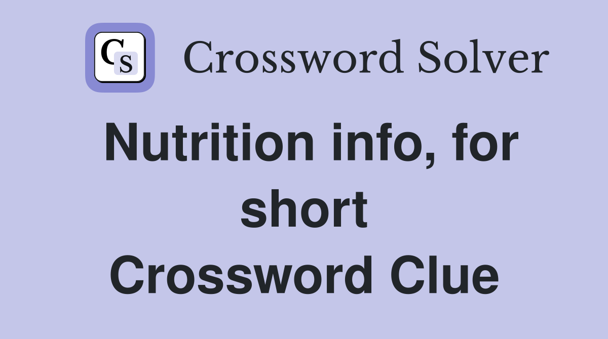 Nutrition info, for short Crossword Clue