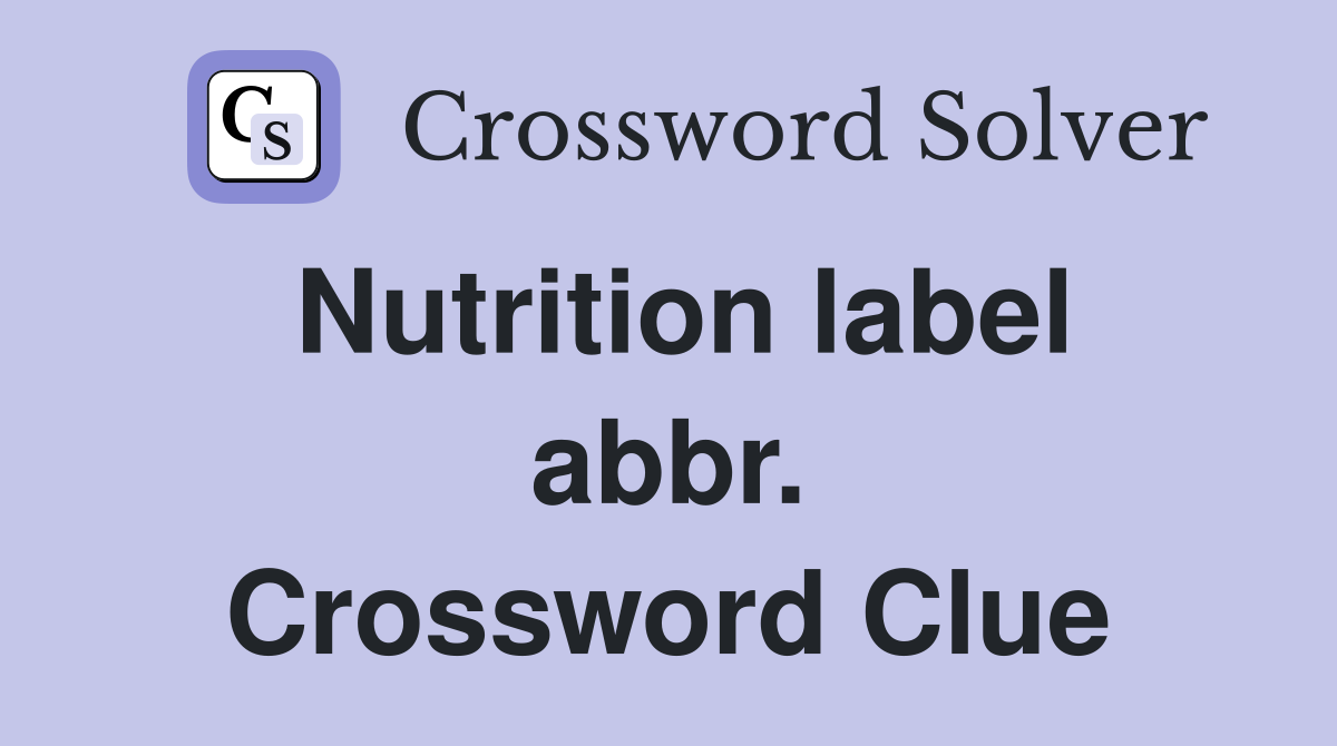 Nutrition label abbr. Crossword Clue