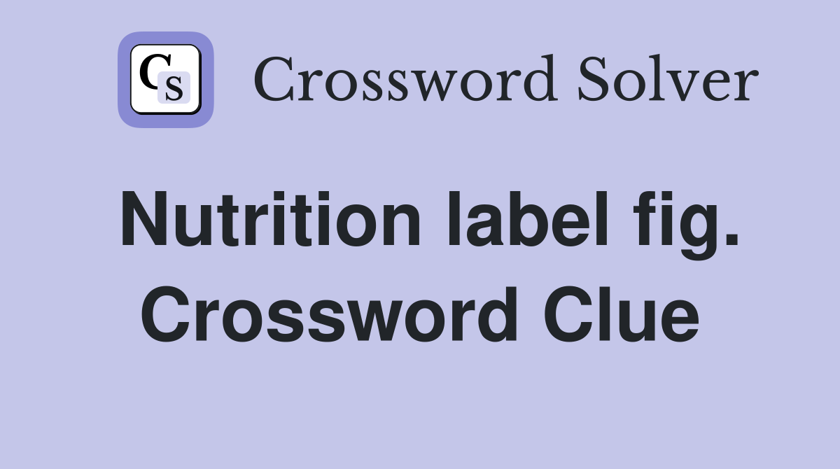 Nutrition label fig. Crossword Clue