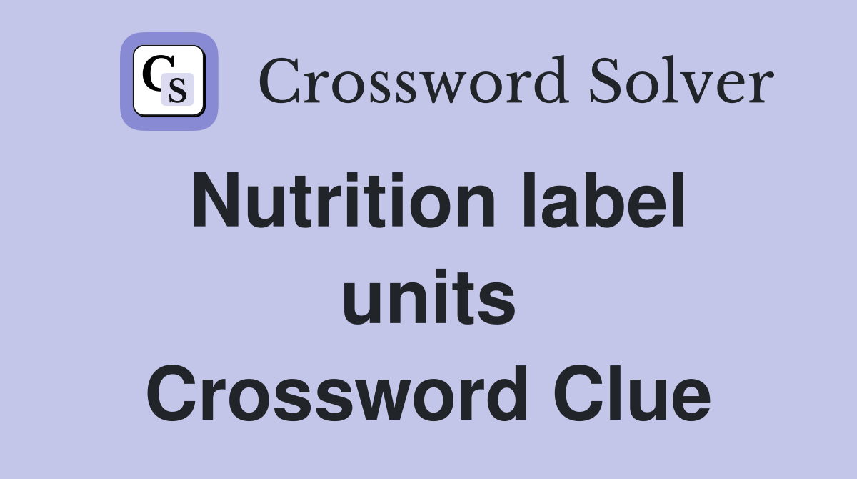 Nutrition label units Crossword Clue