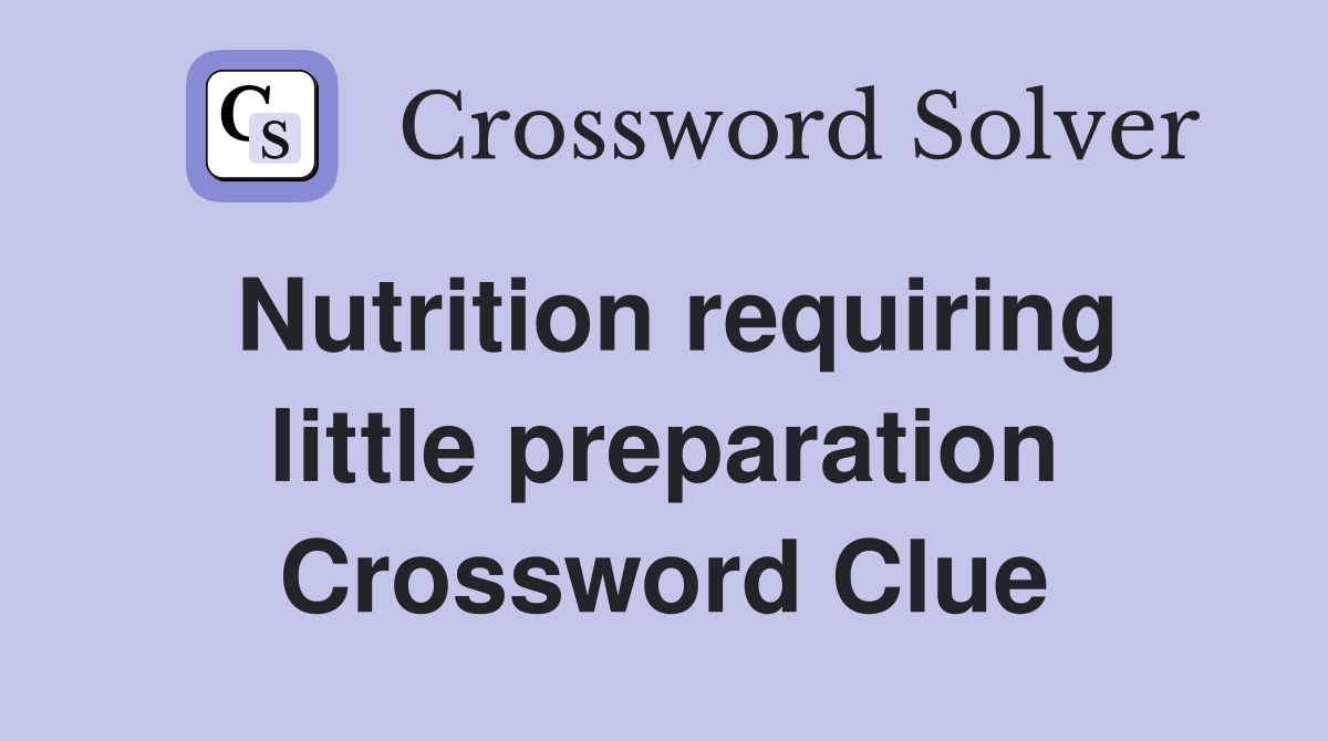 Nutrition requiring little preparation Crossword Clue
