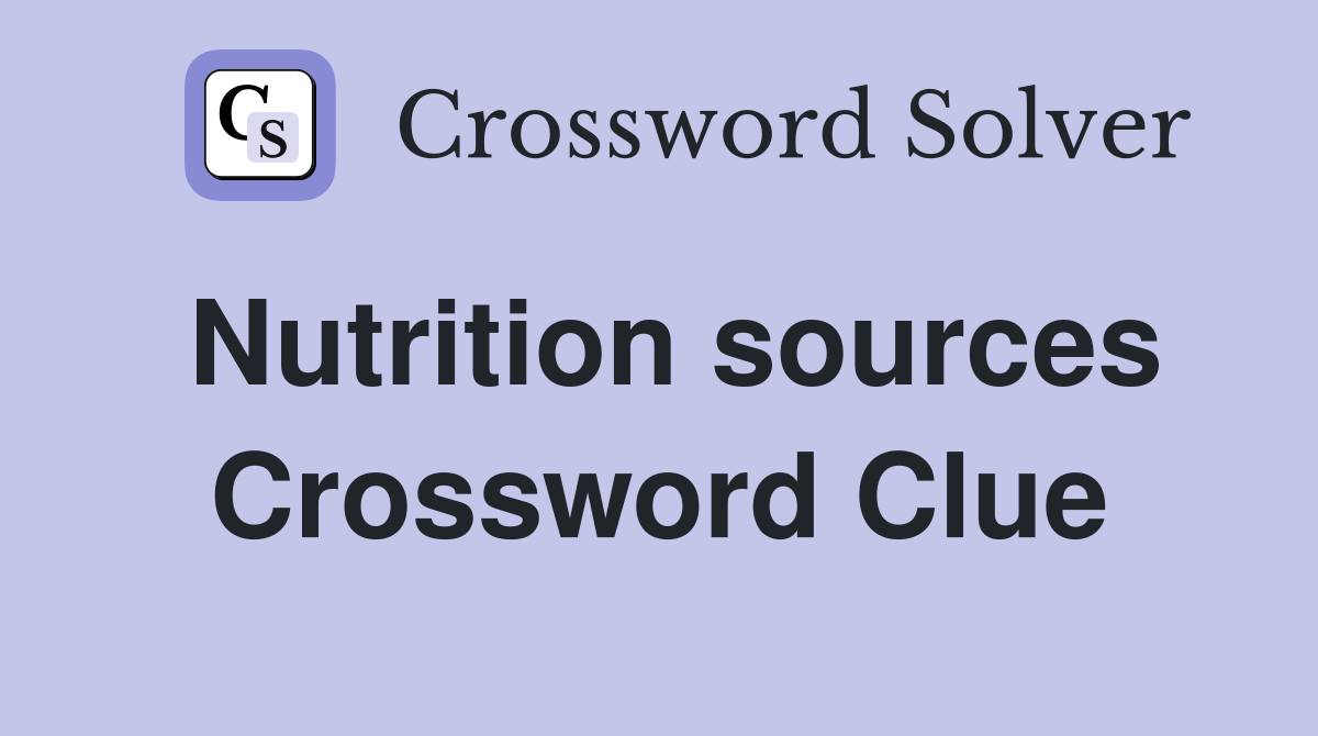 Nutrition sources Crossword Clue