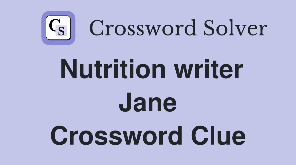Nutrition writer Jane Crossword Clue