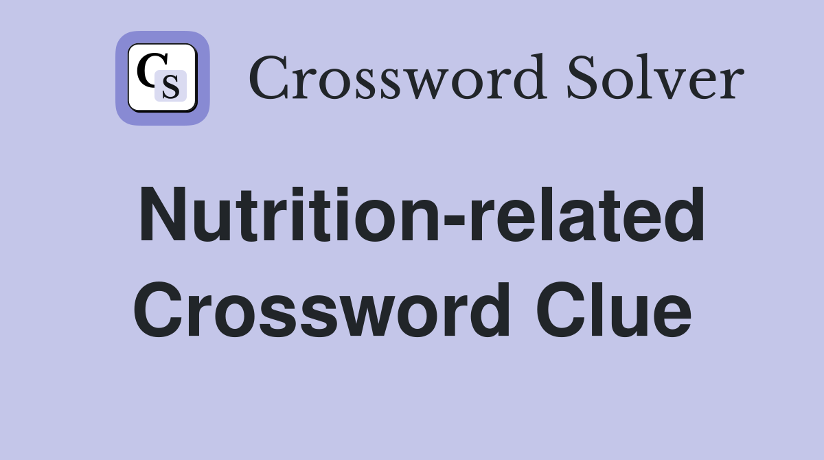 Nutrition-related Crossword Clue