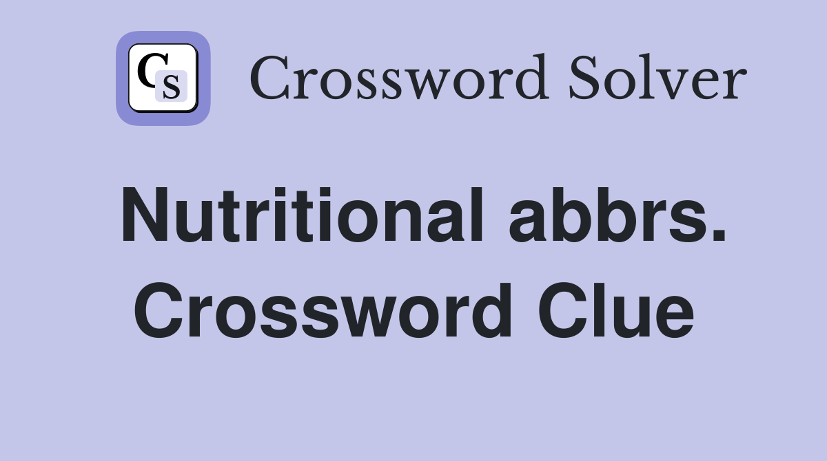 Nutritional abbrs. Crossword Clue