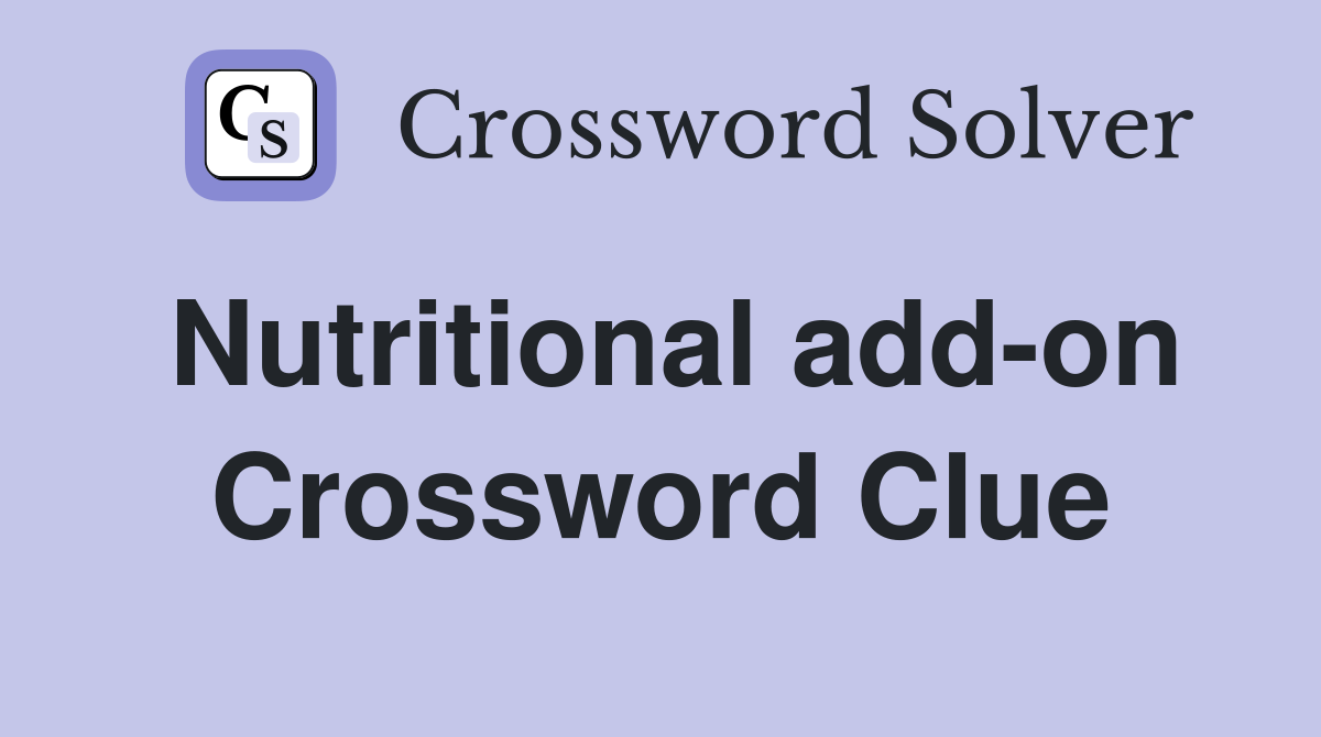 Nutritional add-on Crossword Clue