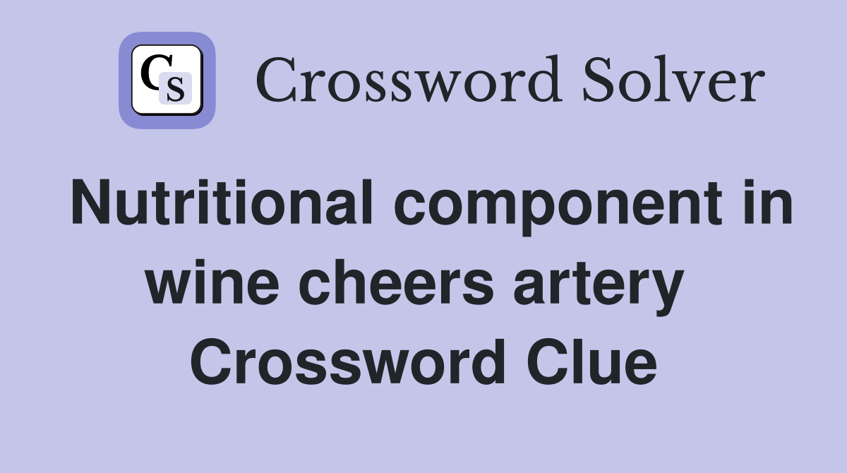 Nutritional component in wine cheers artery  Crossword Clue