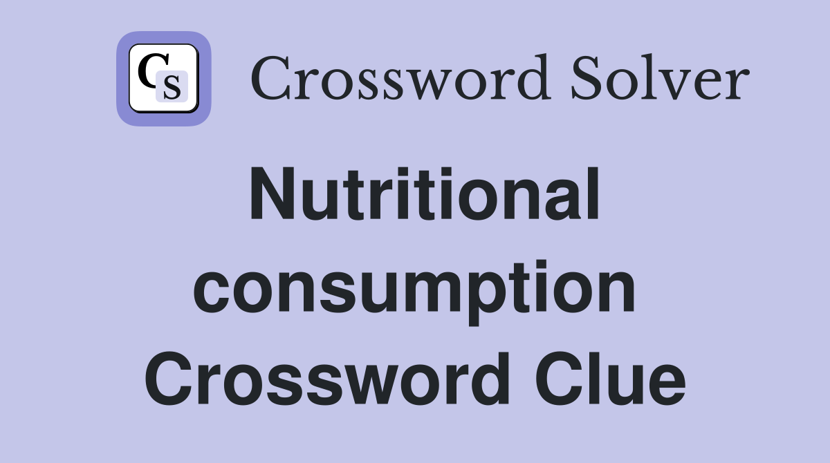 Nutritional consumption Crossword Clue