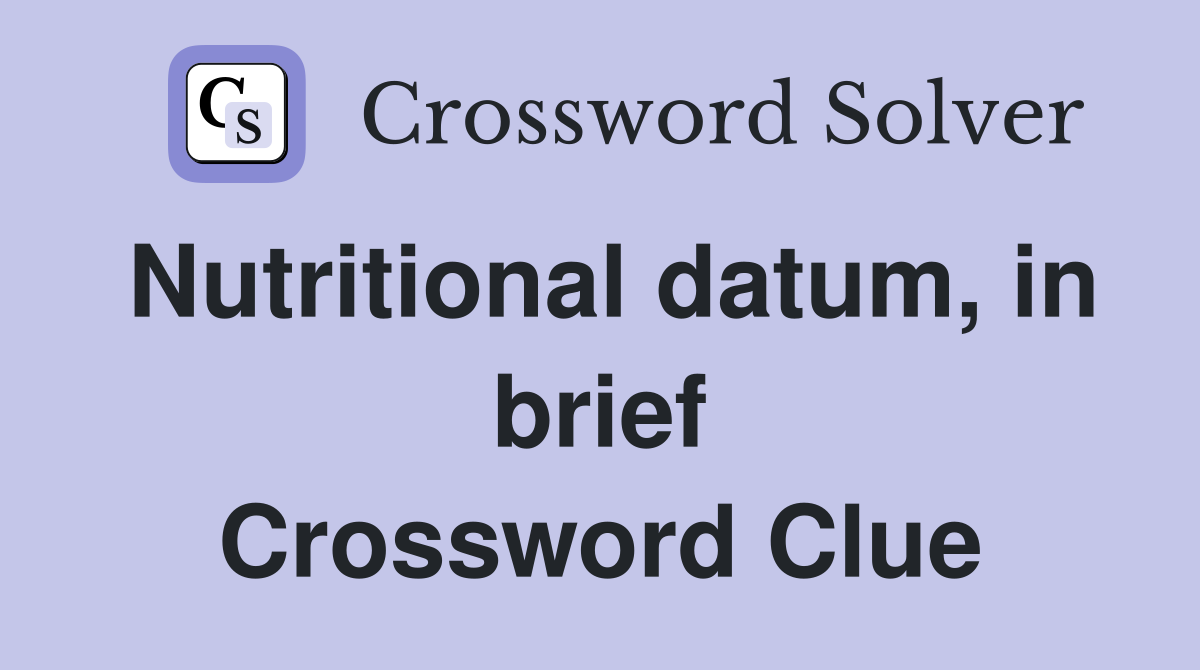 Nutritional datum, in brief Crossword Clue